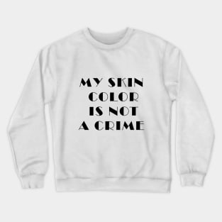 my skin color is not a crime funny gift Crewneck Sweatshirt
